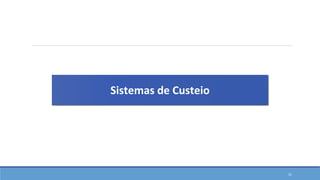 31
Sistemas de Custeio
 