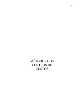 20

MÉTODOS DOS
CENTROS DE
CUSTOS

 
