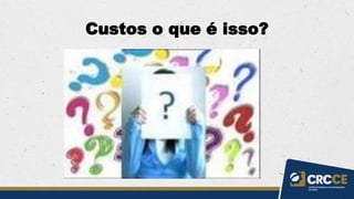Custos o que é isso?
 