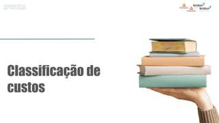 Classificação de
custos
 