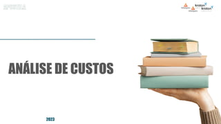 ANÁLISE DE CUSTOS
2023
 
