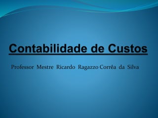 Professor Mestre Ricardo Ragazzo Corrêa da Silva
 