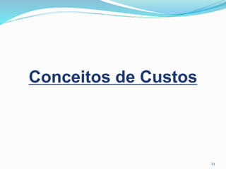 23
Conceitos de Custos
 