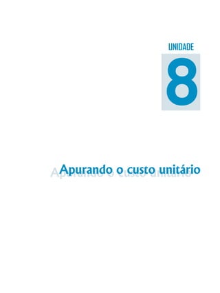 Apurando o custo unitárioApurando o custo unitário
UNIDADE
8
 