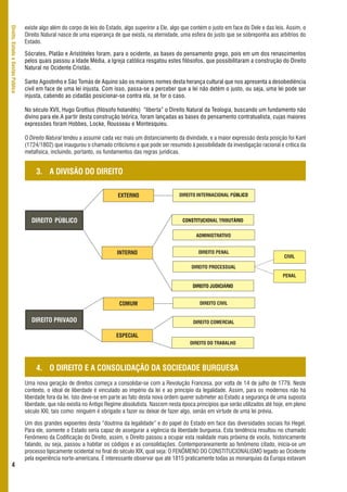 existe algo além do corpo de leis do Estado, algo superiror a Ele, algo que contém o justo em face do Dele e das leis. Assim, o
Direito, Estado e Gestão Pública



                                   Direito Natural nasce de uma esperança de que exista, na eternidade, uma esfera do justo que se sobreponha aos arbítrios do
                                   Estado.

                                   Sócrates, Platão e Aristóteles foram, para o ocidente, as bases do pensamento grego, pois em um dos renascimentos
                                   pelos quais passou a Idade Média, a Igreja católica resgatou estes filósofos, que possibilitaram a construção do Direito
                                   Natural no Ocidente Cristão.

                                   Santo Agostinho e São Tomás de Aquino são os maiores nomes desta herança cultural que nos apresenta a desobediência
                                   civil em face de uma lei injusta. Com isso, passa-se a perceber que a lei não detém o justo, ou seja, uma lei pode ser
                                   injusta, cabendo ao cidadão posicionar-se contra ela, se for o caso.

                                   No século XVII, Hugo Grottius (filósofo holandês) “liberta” o Direito Natural da Teologia, buscando um fundamento não
                                   divino para ele.A partir desta construção teórica, foram lançadas as bases do pensamento contratualista, cujas maiores
                                   expressões foram Hobbes, Locke, Rousseau e Montesquieu.

                                   O Direito Natural tendeu a assumir cada vez mais um distanciamento da divindade, e a maior expressão desta posição foi Kant
                                   (1724/1802) que inaugurou o chamado criticismo e que pode ser resumido à possibilidade da investigação racional e crítica da
                                   metafísica, incluindo, portanto, os fundamentos das regras jurídicas.


                                        3. A DIVISÃO DO DIREITO

                                                                             EXTERNO                    DIREITO INTERNACIONAL PÚBLICO




                                      DIREITO PÚBLICO                                                     CONSTITUCIONAL TRIBUTÁRIO


                                                                                                                ADMINISTRATIVO


                                                                            INTERNO                              DIREITO PENAL
                                                                                                                                                        CIVIL

                                                                                                              DIREITO PROCESSUAL
                                                                                                                                                       PENAL

                                                                                                              DIREITO JUDICIÁRIO


                                                                             COMUM                                DIREITO CIVIL


                                      DIREITO PRIVADO                                                          DIREITO COMERCIAL

                                                                            ESPECIAL
                                                                                                             DIREITO DO TRABALHO




                                        4. O DIREITO E A CONSOLIDAÇÃO DA SOCIEDADE BURGUESA
                                   Uma nova geração de direitos começa a consolidar-se com a Revolução Francesa, por volta de 14 de julho de 1779. Neste
                                   contexto, o ideal de liberdade é vinculado ao império da lei e ao princípio da legalidade. Assim, para os modernos não há
                                   liberdade fora da lei. Isto deve-se em parte ao fato desta nova ordem querer submeter ao Estado a segurança de uma suposta
                                   liberdade, que não existia no Antigo Regime absolutista. Nascem nesta época princípios que serão utilizados até hoje, em pleno
                                   século XXI, tais como: ninguém é obrigado a fazer ou deixar de fazer algo, senão em virtude de uma lei prévia.

                                   Um dos grandes expoentes desta “doutrina da legalidade” e do papel do Estado em face das diversidades sociais foi Hegel.
                                   Para ele, somente o Estado seria capaz de assegurar a vigência da liberdade burguesa. Esta tendência resultou no chamado
                                   Fenômeno da Codificação do Direito, assim, o Direito passou a ocupar esta realidade mais próxima de vocês, historicamente
                                   falando, ou seja, passou a habitar os códigos e as consolidações. Contemporaneamente ao fenômeno citado, inicia-se um
                                   processo tipicamente ocidental no final do século XIX, qual seja: O FENÔMENO DO CONSTITUCIONALISMO legado ao Ocidente
                                   pela experiência norte-americana. É interessante observar que até 1815 praticamente todas as monarquias da Europa estavam
      4
 