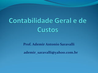 Prof. Ademir Antonio Saravalli
ademir_saravalli@yahoo.com.br
 