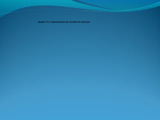 Quadro 11.2 Demonstração de resultado do exercício.
 