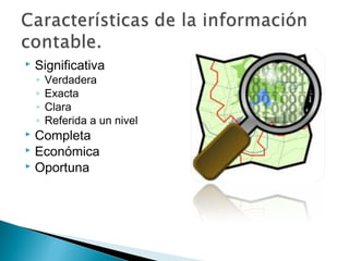 

Significativa
◦
◦
◦
◦

Verdadera
Exacta
Clara
Referida a un nivel

Completa
 Económica
 Oportuna


 