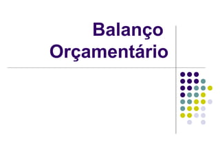 Balanço
Orçamentário
 