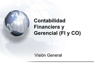 Contabilidad
Financiera y
Gerencial (FI y CO)
Visión General
 