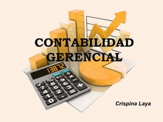 CONTABILIDAD
GERENCIAL
Crispina Laya
 