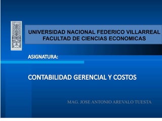MAG. JOSE ANTONIO AREVALO TUESTA
UNIVERSIDAD NACIONAL FEDERICO VILLARREAL
FACULTAD DE CIENCIAS ECONOMICAS
 