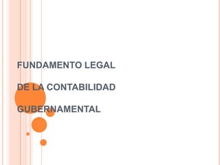 FUNDAMENTO LEGAL DE LA CONTABILIDAD GUBERNAMENTAL