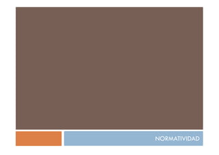 NORMATIVIDAD
 