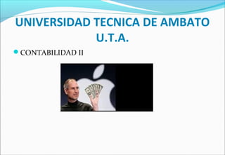 UNIVERSIDAD TECNICA DE AMBATO
U.T.A.
CONTABILIDAD II
 