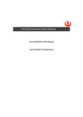 Contabilidad Intermedia
Los Estados Financieros
Universidad Peruana de Ciencias Aplicadas
 