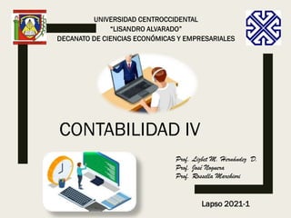 CONTABILIDAD IV
Prof. Lizbet M. Hernández D.
Prof. José Noguera
Prof. Rossella Marchiori
Lapso 2021-1
 