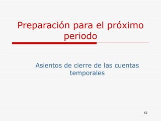 Preparación para el próximo periodo Asientos de cierre de las cuentas temporales 