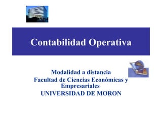 Contabilidad Operativa Modalidad a distancia Facultad de Ciencias Económicas y Empresariales  UNIVERSIDAD DE MORON 