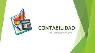 CONTABILIDAD
YULY CONSUELO FERRUCHO
 