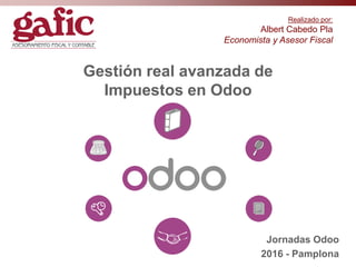 Gestión real avanzada de
Impuestos en Odoo
Realizado por:
Albert Cabedo Pla
Economista y Asesor Fiscal
Jornadas Odoo
2016 - Pamplona
 