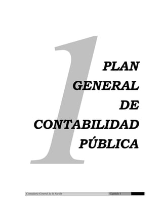 PLAN
GENERAL
DE
CONTABILIDAD
PÚBLICA
Contaduría General de la Nación Capítulo 1
 