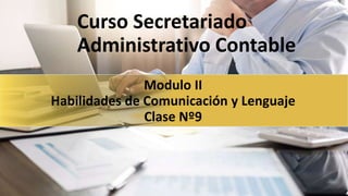 Modulo II
Habilidades de Comunicación y Lenguaje
Clase Nº9
Curso Secretariado
Administrativo Contable
 