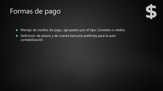 Formas de pago
 Manejo de medios de pago, agrupados por el tipo: Contado o crédito.
 Definición de plazos y de cuenta bancaria preferida para la auto
contabilización.
 