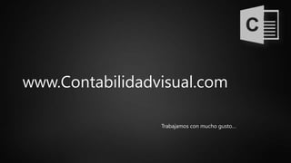 www.Contabilidadvisual.com
Trabajamos con mucho gusto…
 