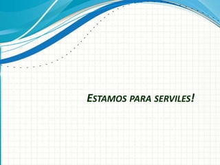 ESTAMOS PARA SERVILES!
 