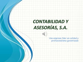CONTABILIDAD Y
ASESORÍAS, S.A.
Una empresa líder en calidad y
profesionalismo garantizado
 