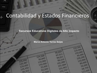 Contabilidad y Estados Financieros
Marco Antonio Torres Seijas
Recursos Educativos Digitales de Alto Impacto
 