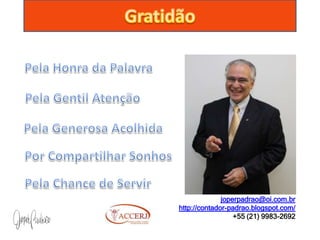 joperpadrao@oi.com.br
http://contador-padrao.blogspot.com/
                  +55 (21) 9983-2692
 