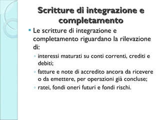 Scritture di integrazione e completamento <ul><li>Le scritture di integrazione e completamento riguardano la rilevazione d...