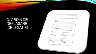 D. ORDIN DE
DEPLASARE
(DELEGATIE)
 