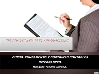CURSO: FUNDAMENTO Y DOCTRINAS CONTABLES
INTEGRANTES:
Milagros Tenorio Duránd.
 