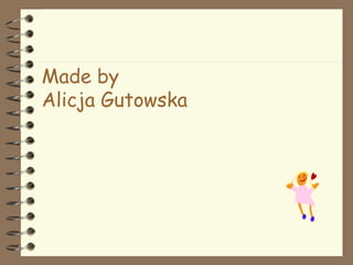 Made by  Alicja Gutowska 