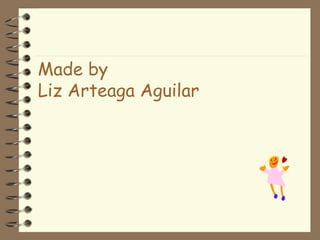 Made by  Liz Arteaga Aguilar 