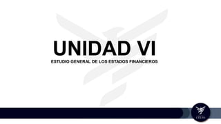 UNIDAD VIESTUDIO GENERAL DE LOS ESTADOS FINANCIEROS
 
