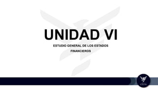 UNIDAD VIESTUDIO GENERAL DE LOS ESTADOS
FINANCIEROS
 