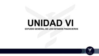 UNIDAD VIESTUDIO GENERAL DE LOS ESTADOS FINANCIEROS
 