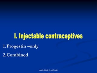 1.Progestin –only
2.Combined
ABOUBAKR ELNASHAR
 