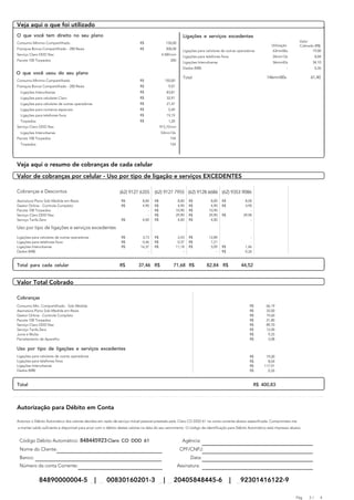 AEEEEEEEEEEEEEEEEEEEEEEEEEEEEEEEEEEEEEEEEEEEEEEEEEEEEEEEEEEB
  Veja aqui o que foi utilizado
CEEEEEEEEEEEEEEEEEEEEEEEEEEEEEEEEEEEEEEEEEEEEEEEEEEEEEEEEEED                                                                           F
F O que você tem direito no seu plano
F
F Consumo Minimo Compartilhado                               F Ligações e serviços excedentes
                                                             F                                                                         F
                                                                                                                                       F
F
F Franquia Bonus Compartilhado - 200 Reais     R$     150,00
                                                             F
                                                                                                                          Valor
                                                                                                                                       F
                                                                                                                          Cobrado (R$) F
                                                      200,00 F
                                                                                                              Utilização
F Serviço Claro DDD Nac
F
                                               R$
                                                             F
                                                   4.500 min F
                                                               Ligações para celulares de outras operadoras    63min06s          19,00 F
                                                                                                                                       F
F Pacote 100 Torpedos
F                                                            F Ligações para telefones fixos
                                                         200 F
                                                                                                               26min12s           8,04 F
                                                                                                                                       F
F
F                                                            F
                                                             F Dados (MB)
                                                               Ligações Interurbanas                           56min42s          34,10 F
                                                                                                                                       F
F
F O que você usou do seu plano                               F
                                                             F                                                          -         0,26 F
                                                                                                                                       F
F                                                            F Total                                                            61,40 F
F Consumo Minimo Compartilhado
F Franquia Bonus Compartilhado - 200 Reais     R$    150,00 F
                                                             F
                                                                                                            146min00s
                                                                                                                                       F
                                                                                                                                       F
F Ligações Interurbanas                        R$      9,07
                                                             F                                                                         F
F Ligações para celulares Claro                R$     83,81
                                                             F                                                                         F
F Ligações para celulares de outras operadoras R$     32,91
                                                             F                                                                         F
F Ligações para números especiais              R$     21,47
                                                             F                                                                         F
F Ligações para telefones fixos                R$      0,49
                                                             F                                                                         F
F Torpedos                                     R$     19,19
                                                             F                                                                         F
F Serviço Claro DDD Nac                        R$      1,20
                                                             F                                                                         F
F Ligações Interurbanas                           915,10 min
                                                             F                                                                         F
F Pacote 100 Torpedos                              53min12s
                                                             F                                                                         F
F Torpedos                                               154
                                                             F                                                                         F
F                                                        154
                                                             F                                                                         F
F                                                            F                                                                         F
CEEEEEEEEEEEEEEEEEEEEEEEEEEEEEEEEEEEEEEEEEEEEEEEEEEEEEEEEEED
  Veja aqui o resumo de cobranças de cada celular
AEEEEEEEEEEEEEEEEEEEEEEEEEEEEEEEEEEEEEEEEEEEEEEEEEEEEEEEEEEB
 Valor de cobranças por celular - Uso por tipo de ligação e serviços EXCEDENTES
CEEEEEEEEEEEEEEEEEEEEEEEEEEEEEEEEEEEEEEEEEEEEEEEEEEEEEEEEEED
  Cobranças e Descontos                                          (62) 9127 6355        (62) 9127 7955 (62) 9128 6686 (62) 9353 9086
  Assinatura Plano Sob Medida em Reais                            R$            8,00   R$            8,00   R$            8,00   R$            8,00
  Gestor Online - Controle Completo                               R$            4,90   R$            4,90   R$            4,90   R$            4,90
  Pacote 100 Torpedos                                                              -   R$           10,90   R$           10,90                    -
  Serviço Claro DDD Nac                                                            -   R$           29,90   R$           29,90   R$           29,90
  Serviço Tarifa Zero                                             R$            4,00   R$            4,00   R$            4,00                    -

  Uso por tipo de ligações e serviços excedentes
  Ligações para celulares de outras operadoras                    R$           3,73    R$            2,43   R$           12,84                    -
  Ligações para telefones fixos                                   R$           0,46    R$            0,37   R$            7,21                    -
  Ligações Interurbanas                                           R$          16,37    R$           11,18   R$            5,09   R$            1,46
  Dados (MB)                                                                      -                     -                    -   R$            0,26

AEEEEEEEEEEEEEEEEEEEEEEEEEEEEEEEEEEEEEEEEEEEEEEEEEEEEEEEEE EB  E
F Total para cada celular R$ 37,46 R$ 71,68 R$ 82,84 R$ 44,52    F
CEEEEEEEEEEEEEEEEEEEEEEEEEEEEEEEEEEEEEEEEEEEEEEEEEEEEEEEEE    EEED
AEEEEEEEEEEEEEEEEEEEEEEEEEEEEEEEEEEEEEEEEEEEEEEEEEEEEEEEEEEB
  Valor Total Cobrado
CEEEEEEEEEEEEEEEEEEEEEEEEEEEEEEEEEEEEEEEEEEEEEEEEEEEEEEEEEED
  Cobranças
  Consumo Min. Compartilhado - Sob Medida                                                                                                         R$        66,19
  Assinatura Plano Sob Medida em Reais                                                                                                            R$        32,00
  Gestor Online - Controle Completo                                                                                                               R$        19,60
  Pacote 100 Torpedos                                                                                                                             R$        21,80
  Serviço Claro DDD Nac                                                                                                                           R$        89,70
  Serviço Tarifa Zero                                                                                                                             R$        12,00
  Juros e Multa                                                                                                                                   R$         9,25
  Parcelamento de Aparelho                                                                                                                        R$         5,08

  Uso por tipo de ligações e serviços excedentes
  Ligações para celulares de outras operadoras                                                                                                    R$        19,00
  Ligações para telefones fixos                                                                                                                   R$         8,04
  Ligações Interurbanas                                                                                                                           R$       117,91
  Dados (MB)                                                                                                                                      R$         0,26

AEEEEEEEEEEEEEEEEEEEEEEEEEEEEEEEEEEEEEEEEEEEEEEEEEEEEEEEEE EB
                                                         E
F Total                                       R$ 400,83     F
CEEEEEEEEEEEEEEEEEEEEEEEEEEEEEEEEEEEEEEEEEEEEEEEEEEEEEEEEE
                                                        EEED

  Autorização para Débito em Conta

  Autorizo o Débito Automático dos valores devidos em razão de serviço móvel pessoal prestado pela Claro CO DDD 61 na conta corrente abaixo especificada. Comprometo-me
   a manter saldo suficiente e disponível para arcar com o débito destes valores na data do seu vencimento. O código de identificação para Débito Automático está impresso abaixo.


    Código Débito Automático: 848445923 Claro CO DDD 61                                                 Agência:
    Nome do Cliente:                                                                                  CPF/CNPJ:  EEEEEEEEEEEEEEEEEEEEE
    Banco:
                   EEEEEEEEEEEEEEEEEEEE                                                                    Data: EEEEEEEEEEEEEEEEEEEEE
           EEEEEEEEEEEEEEEEEEEEEEEE
    Número da conta Corrente:                                                                        Assinatura: EEEEEEEEEEEEEEEEEEEEE
                              EEEEEEEEEEEEEEEE                                                                   EEEEEEEEEEEEEEEEEEEEE
                84890000004-5                     |      00830160201-3                      |      20405848445-6                      |     92301416122-9

                                                                                                                                                                              Pág.   2/   4
 