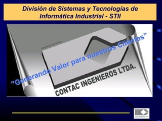 División de Sistemas y Tecnologías de
      Informática Industrial - STII
 