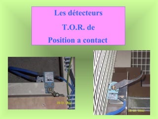 Les détecteurs T.O.R. de Position a contact   
