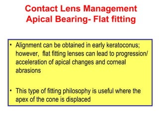 Contact Lens Management Apical Bearing-   Flat fitting <ul><li>Alignment can be obtained in early keratoconus; however,  f...