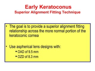 Early Keratoconus  Superior Alignment Fitting Technique <ul><li>The goal is to provide a superior alignment  fitting  rela...