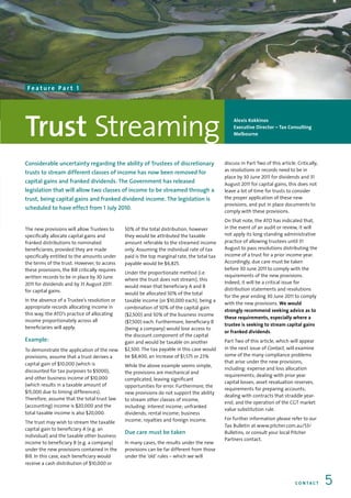 Feature Part 1




Trust Streaming                                                                                     Alexis Kokkinos
                                                                                                    Executive Director – Tax Consulting
                                                                                                    Melbourne




Considerable uncertainty regarding the ability of Trustees of discretionary                     discuss in Part Two of this article. Critically,
                                                                                                as resolutions or records need to be in
trusts to stream different classes of income has now been removed for
                                                                                                place by 30 June 2011 for dividends and 31
capital gains and franked dividends. The Government has released                                August 2011 for capital gains, this does not
legislation that will allow two classes of income to be streamed through a                      leave a lot of time for trusts to consider
trust, being capital gains and franked dividend income. The legislation is                      the proper application of these new
                                                                                                provisions, and put in place documents to
scheduled to have effect from 1 July 2010.
                                                                                                comply with these provisions.
                                                                                                On that note, the ATO has indicated that,
The new provisions will allow Trustees to        50% of the total distribution, however         in the event of an audit or review, it will
specifically allocate capital gains and          they would be attributed the taxable           not apply its long standing administrative
franked distributions to nominated               amount referable to the streamed income        practice of allowing trustees until 31
beneficiaries, provided they are made            only. Assuming the individual rate of tax      August to pass resolutions distributing the
specifically entitled to the amounts under       paid is the top marginal rate, the total tax   income of a trust for a prior income year.
the terms of the trust. However, to access       payable would be $6,825.                       Accordingly, due care must be taken
these provisions, the Bill critically requires                                                  before 30 June 2011 to comply with the
                                                 Under the proportionate method (i.e.
written records to be in place by 30 June                                                       requirements of the new provisions.
                                                 where the trust does not stream), this
2011 for dividends and by 31 August 2011                                                        Indeed, it will be a critical issue for
                                                 would mean that beneficiary A and B
for capital gains.                                                                              distribution statements and resolutions
                                                 would be allocated 50% of the total
                                                                                                for the year ending 30 June 2011 to comply
In the absence of a Trustee’s resolution or      taxable income (or $10,000 each), being a
                                                                                                with the new provisions. We would
appropriate records allocating income in         combination of 50% of the capital gain
                                                                                                strongly recommend seeking advice as to
this way, the ATO’s practice of allocating       ($2,500) and 50% of the business income
                                                                                                these requirements, especially where a
income proportionately across all                ($7,500) each. Furthermore, beneficiary B
                                                                                                trustee is seeking to stream capital gains
beneficiaries will apply.                        (being a company) would lose access to
                                                                                                or franked dividends.
                                                 the discount component of the capital
Example:                                         gain and would be taxable on another           Part Two of this article, which will appear
To demonstrate the application of the new        $2,500. The tax payable in this case would     in the next issue of Contact, will examine
provisions, assume that a trust derives a        be $8,400, an increase of $1,575 or 23%        some of the many compliance problems
capital gain of $10,000 (which is                                                               that arise under the new provisions,
                                                 While the above example seems simple,
discounted for tax purposes to $5000),                                                          including: expense and loss allocation
                                                 the provisions are mechanical and
                                                                                                requirements; dealing with prior year
and other business income of $10,000             complicated, leaving significant
                                                                                                capital losses; asset revaluation reserves,
(which results in a taxable amount of            opportunities for error. Furthermore, the
                                                                                                requirements for preparing accounts;
$15,000 due to timing differences).              new provisions do not support the ability
                                                                                                dealing with contracts that straddle year-
Therefore, assume that the total trust law       to stream other classes of income,
                                                                                                end; and the operation of the CGT market
(accounting) income is $20,000 and the           including: interest income; unfranked
                                                                                                value substitution rule.
total taxable income is also $20,000.            dividends; rental income; business
                                                 income; royalties and foreign income.          For further information please refer to our
The trust may wish to stream the taxable
                                                                                                Tax Bulletin at www.pitcher.com.au/53/
capital gain to beneficiary A (e.g. an
                                                 Due care must be taken                         Bulletins, or consult your local Pitcher
individual) and the taxable other business
                                                                                                Partners contact.
income to beneficiary B (e.g. a company)         In many cases, the results under the new
under the new provisions contained in the        provisions can be far different from those
Bill. In this case, each beneficiary would       under the ‘old’ rules – which we will
receive a cash distribution of $10,000 or


                                                                                                                                    CO N TAC T     5
 