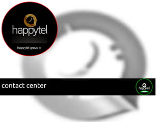happytel group ®
contact center
 