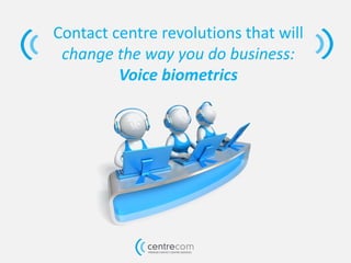 Contact centre revolutions that will change the way you do business: Voice biometrics  